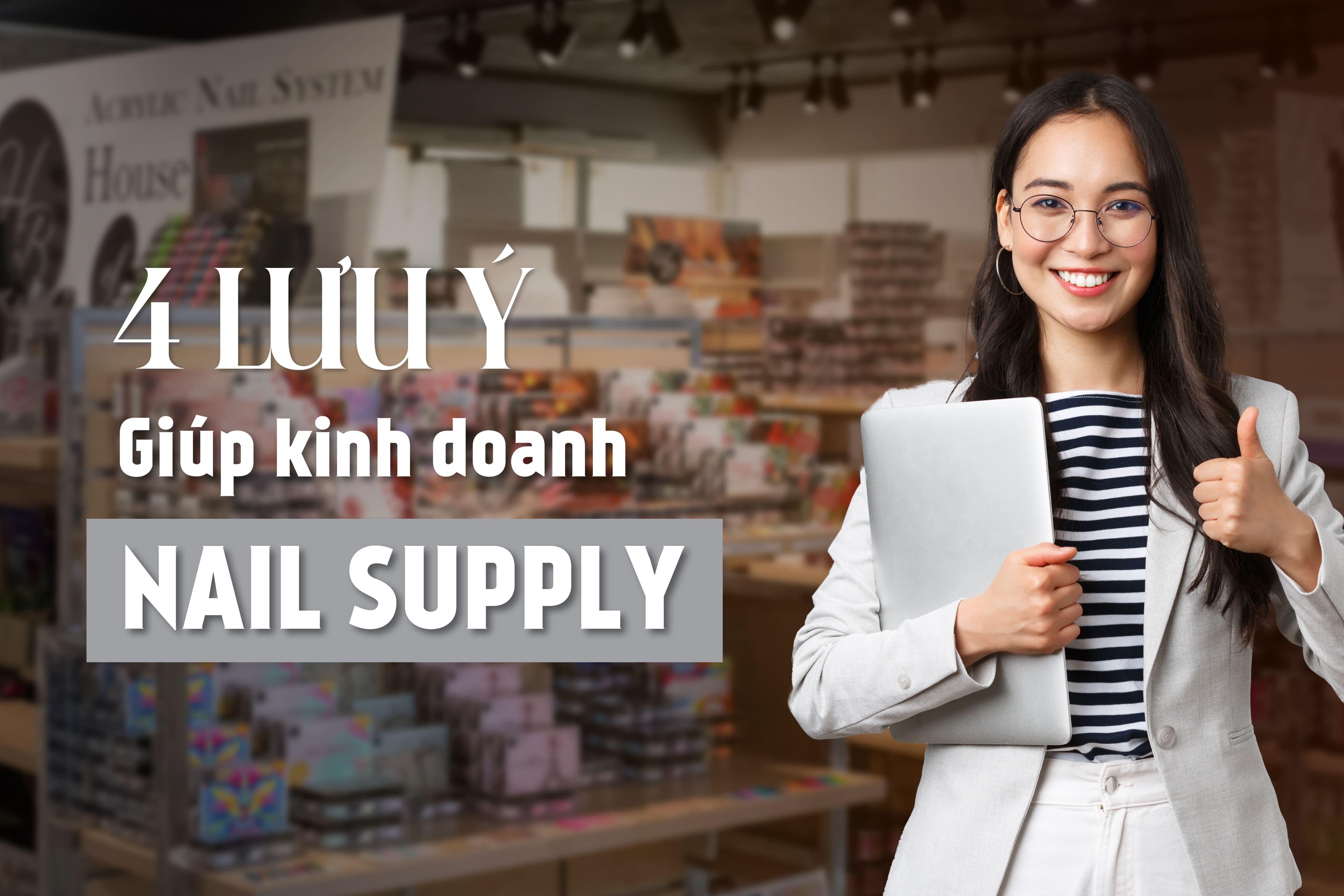 5 Lưu ý giúp kinh doanh nail supply thành công