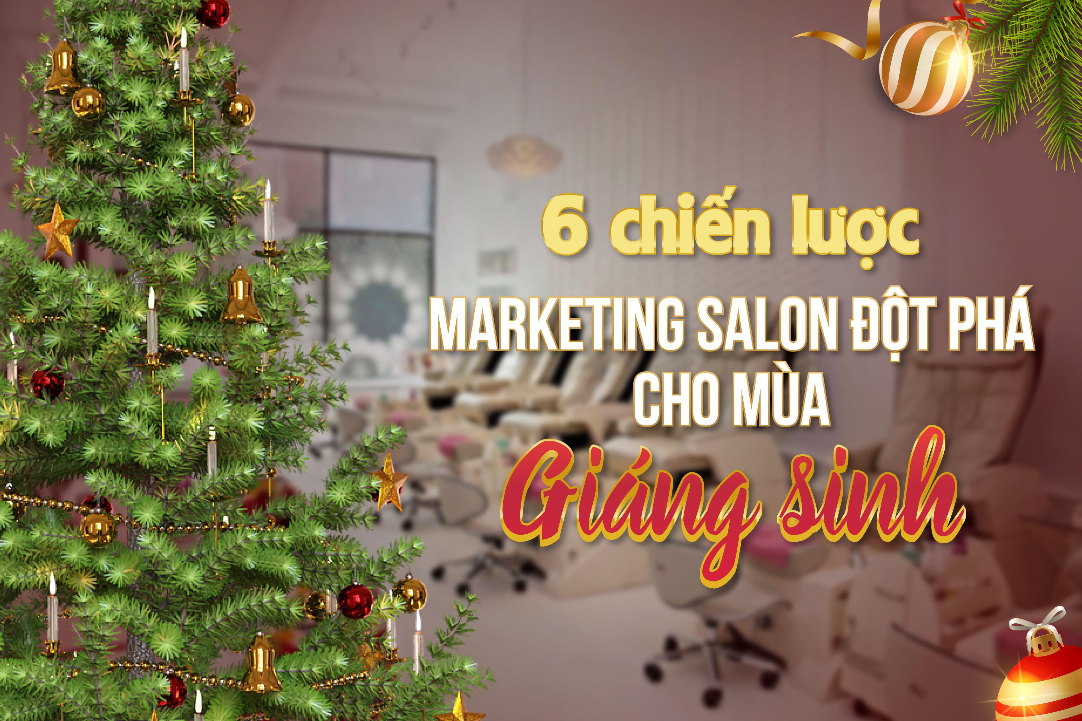 6 chiến lược marketing salon đột phá cho mùa Giáng sinh