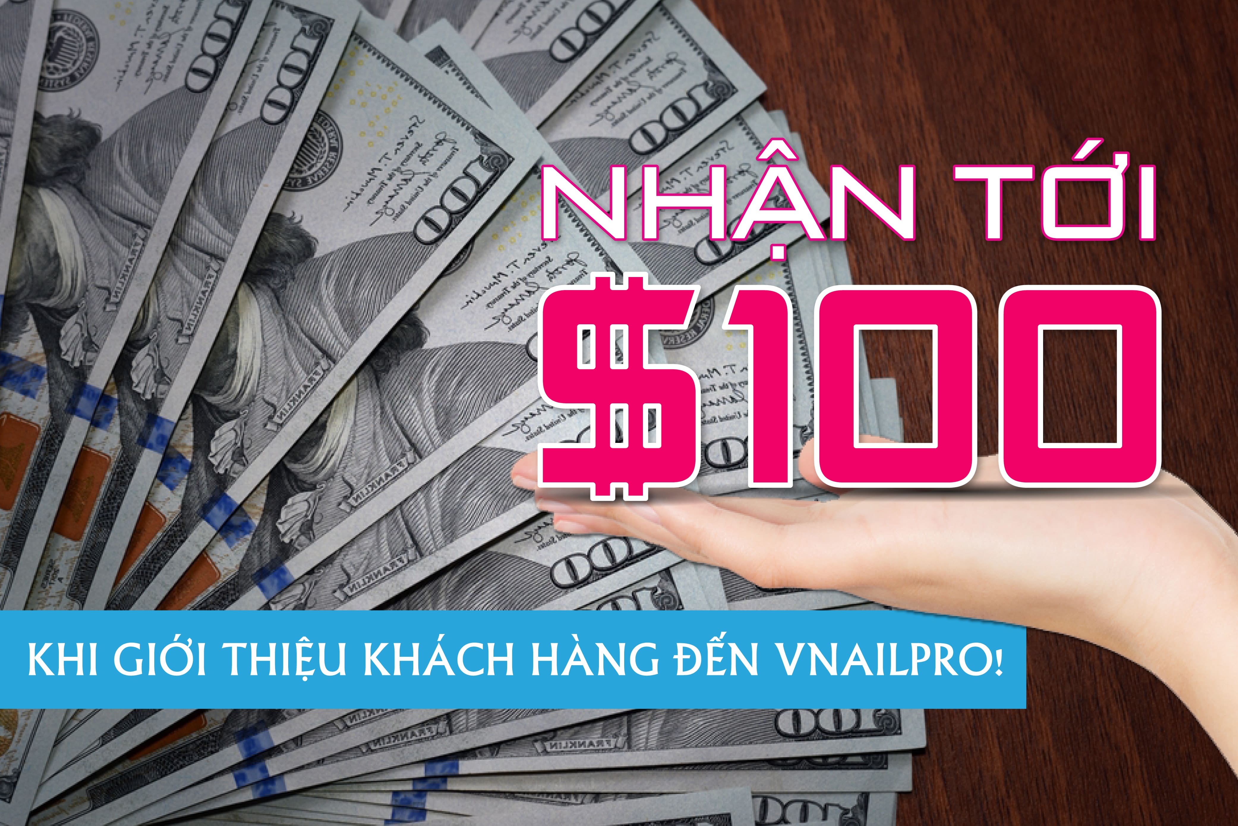 Kiếm Tới $100 Dễ Dàng Khi Giới Thiệu Khách Hàng Đến VNailPro!